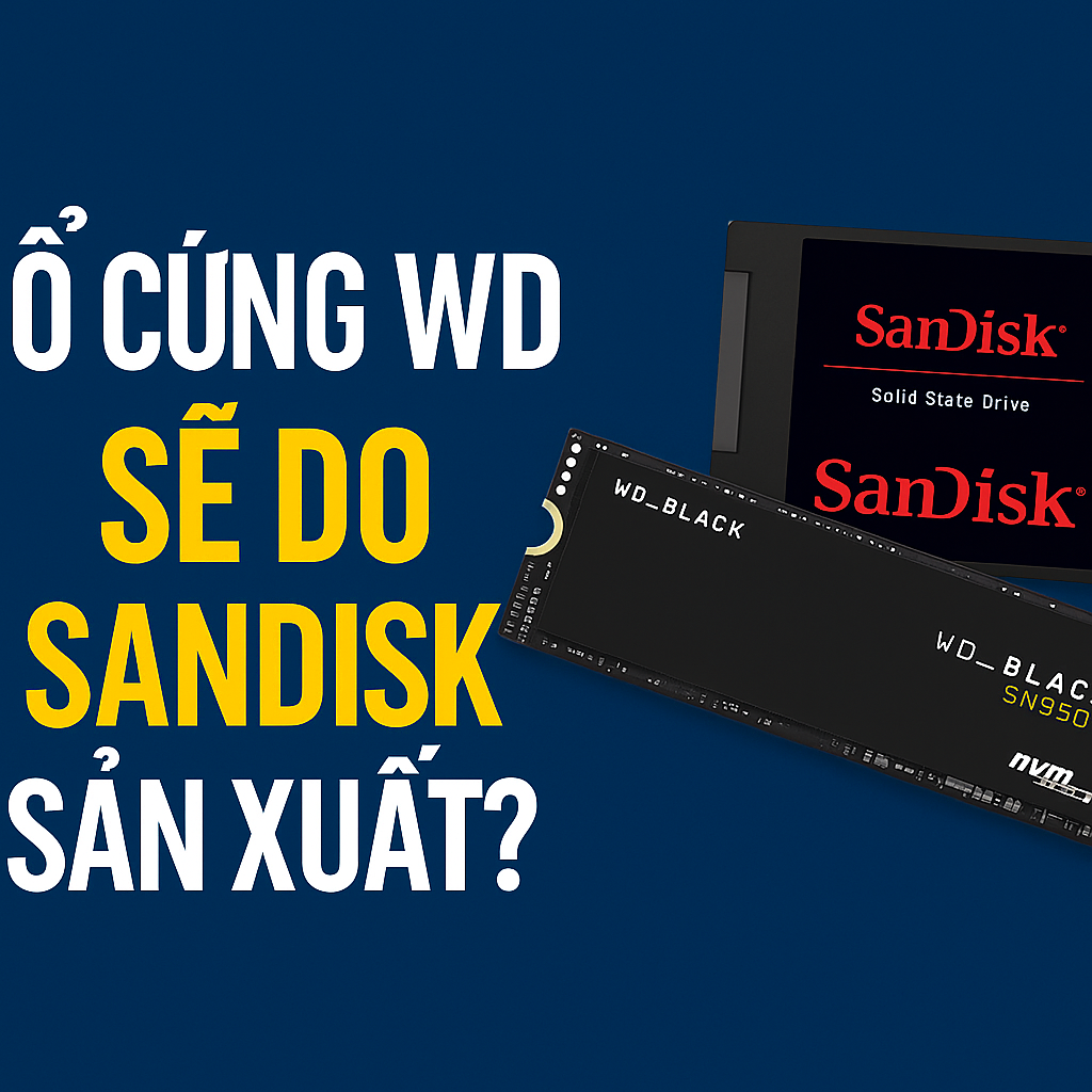 Ổ Cứng WD Chính Thức Do SanDisk Sản Xuất Từ Năm 2025: Điều Gì Đang Thay Đổi?